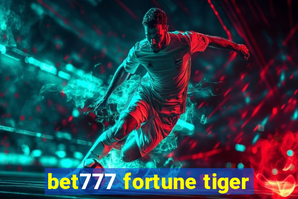 bet777 fortune tiger